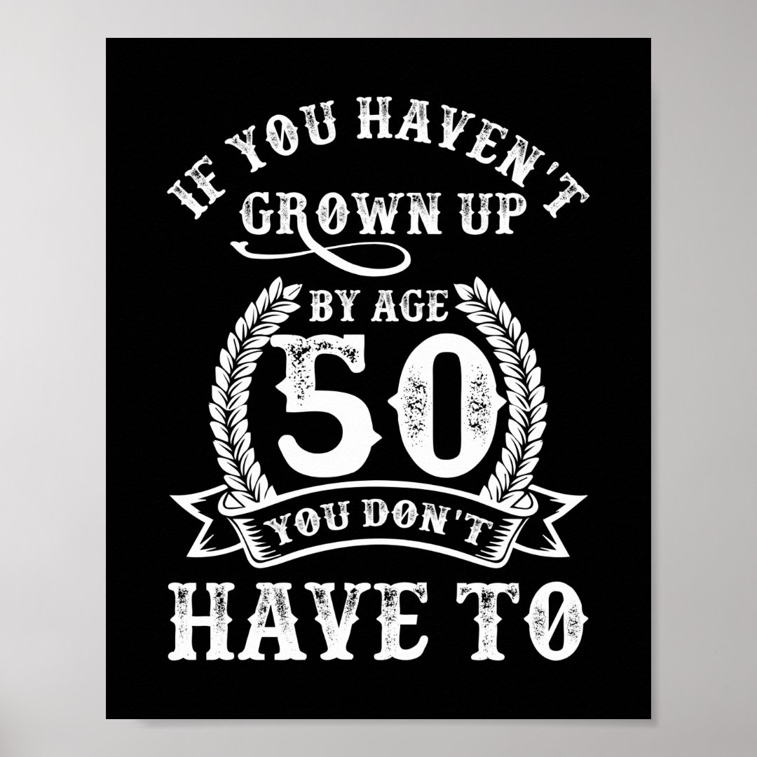 50th Birthday Saying If You Haven't Grown Up 50 Poster Zazzle