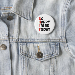 50th Birthday So Happy I'm 50 Today Gift Funny Button