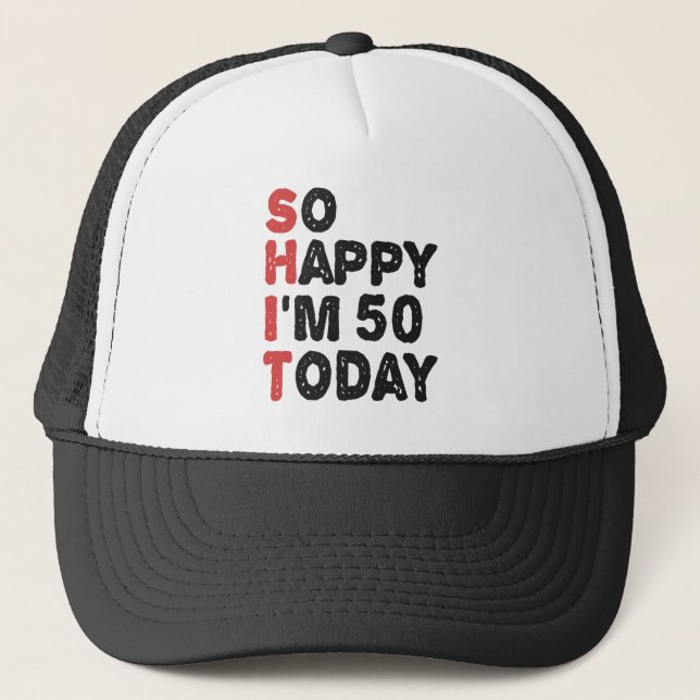 50th Birthday So Happy I'm 50 Today Gift Funny Trucker Hat (Front)