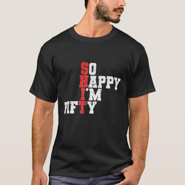 50th Birthday - So Happy I'm Fifty 50 Years Old T-Shirt (Front)