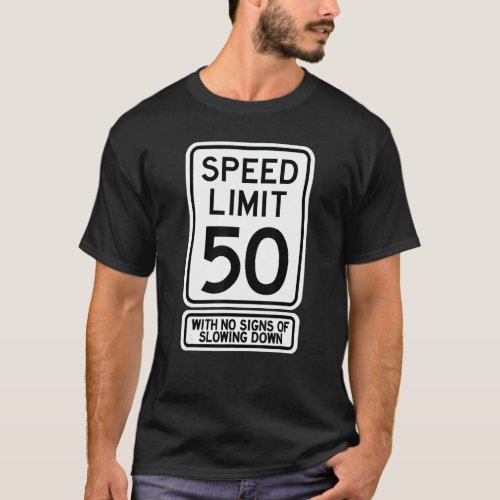 50th Birthday Speed Limit Sign   50 Year Old Mens  T_Shirt