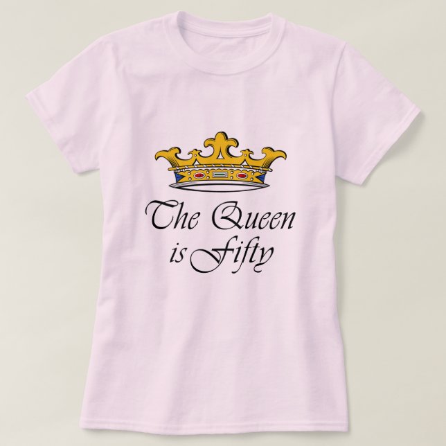 50th birthday The Queen is 50! T-Shirt (Design Front)