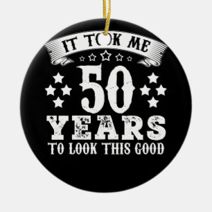 50th Birthday Took 50 Years To Look This Good Ceramic Ornament