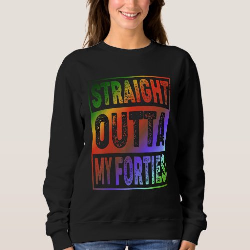 50th Birthday  Vintage Straight Outta My Forties Sweatshirt