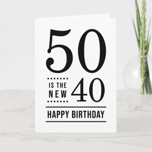 50th Birthday White and Black 50 is the new 40 Card