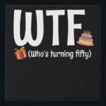 50th Birthday WTF Who's Turning Fifty Faux Canvas Print<br><div class="desc">50th Birthday WTF Who's Turning Fifty</div>
