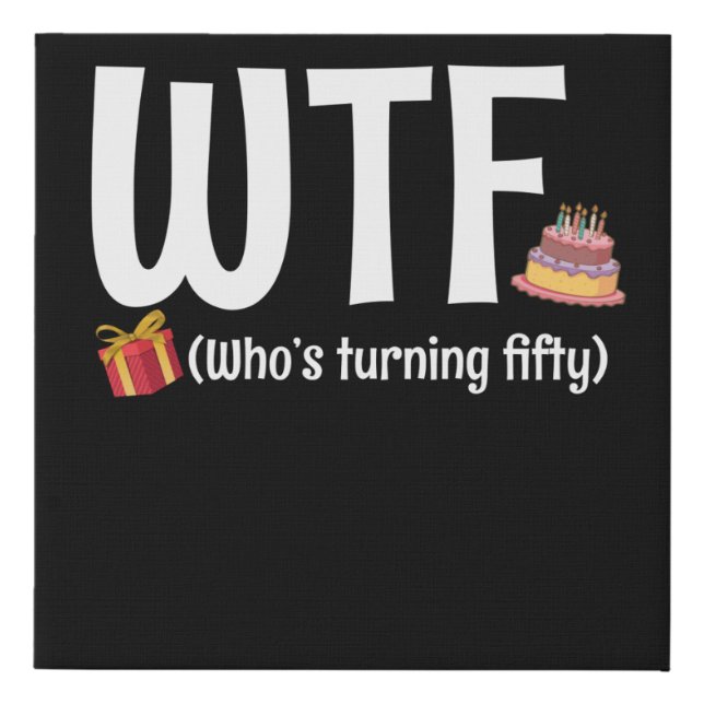 50th Birthday WTF Who's Turning Fifty Faux Canvas Print (Front)