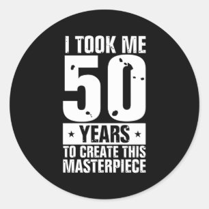 50Th It Took Me 50 Years To Create Fifty Classic Round Sticker