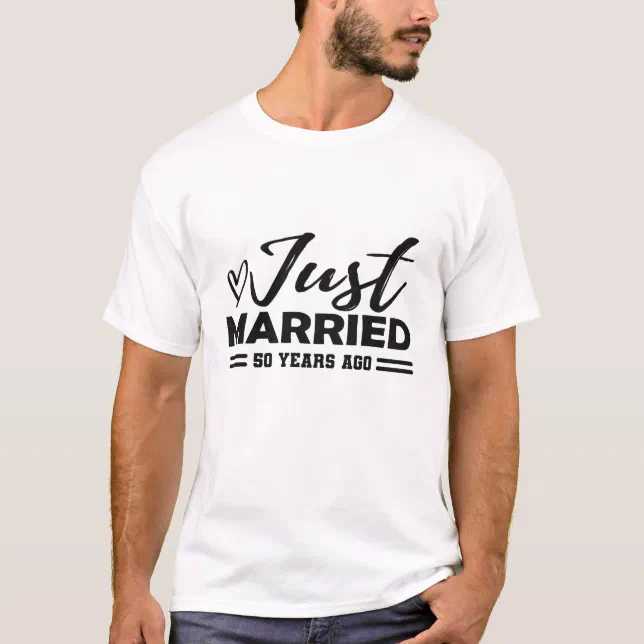 50th Wedding Anniversary Just Married 50 Years T Shirt Zazzle