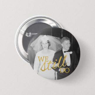 50th Wedding Anniversary Photo - We Still Do Button