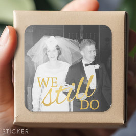 50th Wedding Anniversary Photo - We Still Do Square Sticker