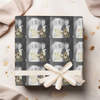 50th Wedding Anniversary Photo - We Still Do Wrapping Paper by JustWeddings at Zazzle