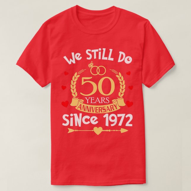 50th Wedding Anniversary We Still Do 50 Year Since T-Shirt (Design Front)