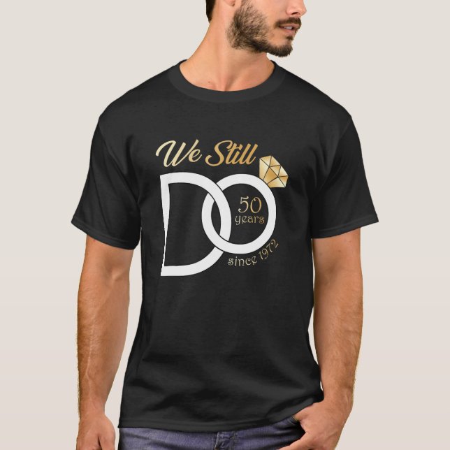 50Th Wedding Anniversary We Still Do 50 Years Sinc T-Shirt (Front)