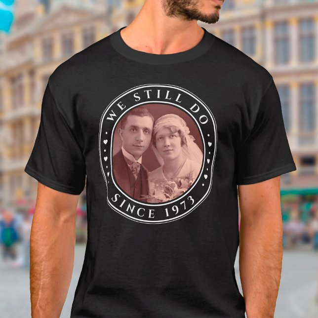 50th Wedding Anniversary We Still Do Custom Photo T-Shirt (Wedding Anniversary T-Shirt)