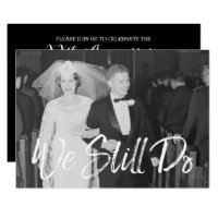 50th Wedding Anniversary with Photo - We Still Do Invitation