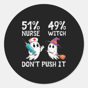 51% nurse 49% witch don't push it classic round sticker