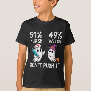 51% nurse 49% witch don't push it  T-Shirt
