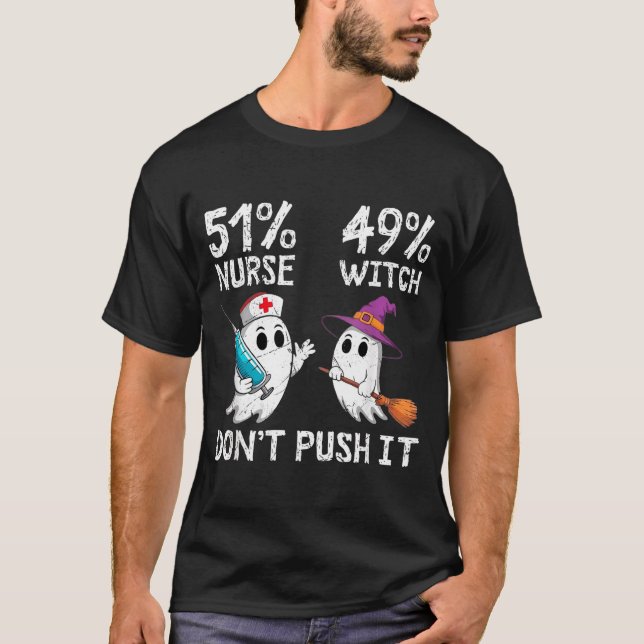 51% nurse 49% witch don't push it  T-Shirt (Front)
