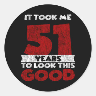 51 Year Old Bday Took Me Look Good 51st Birthday Classic Round Sticker