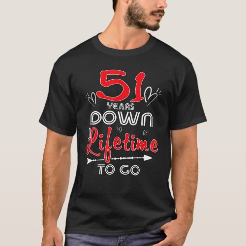 51 Years Down A Lifetime To Go 51st Wedding Annive T_Shirt