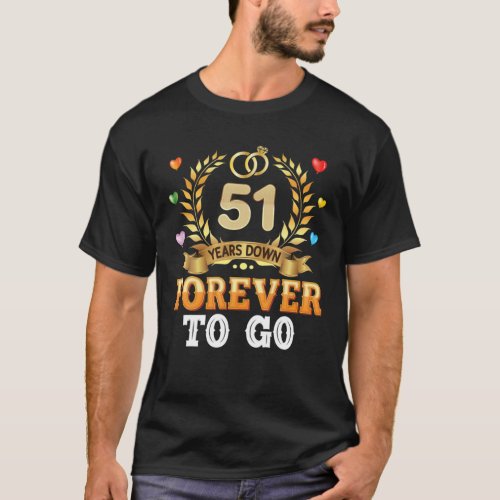 51 Years Down Forever To Go 51St Wedding Anniversa T_Shirt