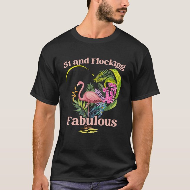 51 Years Old and Flocking Fabulous Flamingo Birthd T-Shirt (Front)