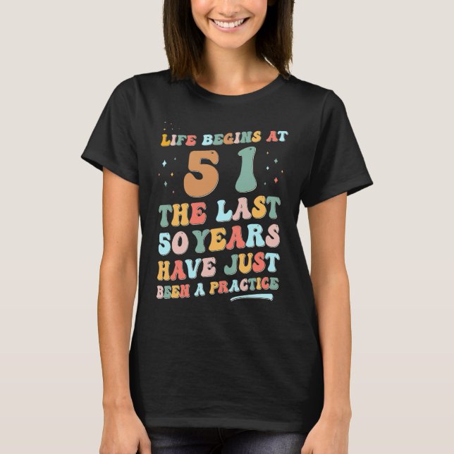 51st bday Man Woman 2023  Groovy Life begins in 51 T-Shirt (Front)