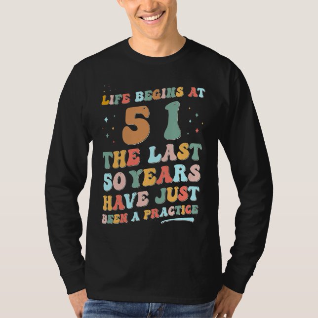51st bday Man Woman 2023  Groovy Life begins in 51 T-Shirt (Front)