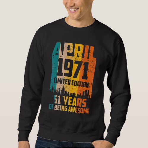51st Birthday 51 Years Awesome Since April 1971 Vi Sweatshirt