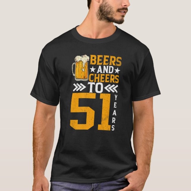 51st Birthday Beers And Cheers To 51 Years Mug Of  T-Shirt (Front)