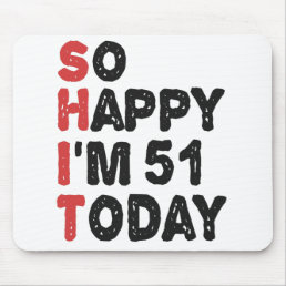 51th Birthday So Happy I&#39;m 51 Today Gift Funny Mouse Pad