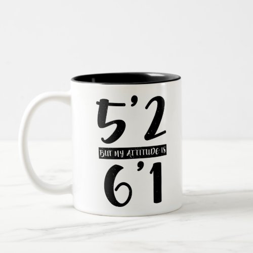 52 But My Attitude is 61 Two_Tone Coffee Mug