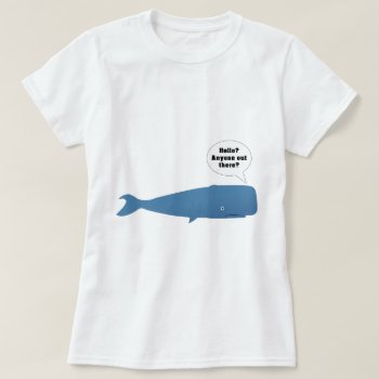 52 Hertz - The Loneliest Whale In The World T-shirt by MemorysEnemy at Zazzle