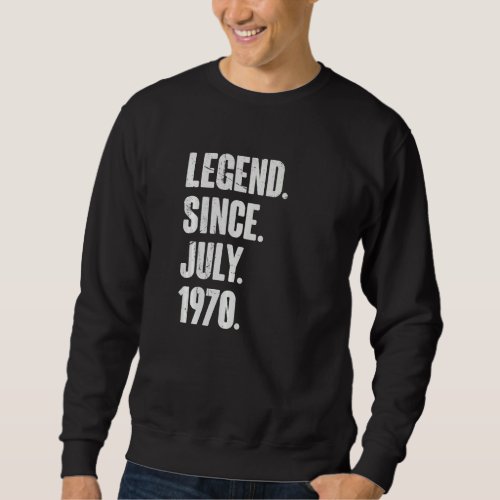 52 Year Old  52nd Birthday  Legend Since July 1970 Sweatshirt