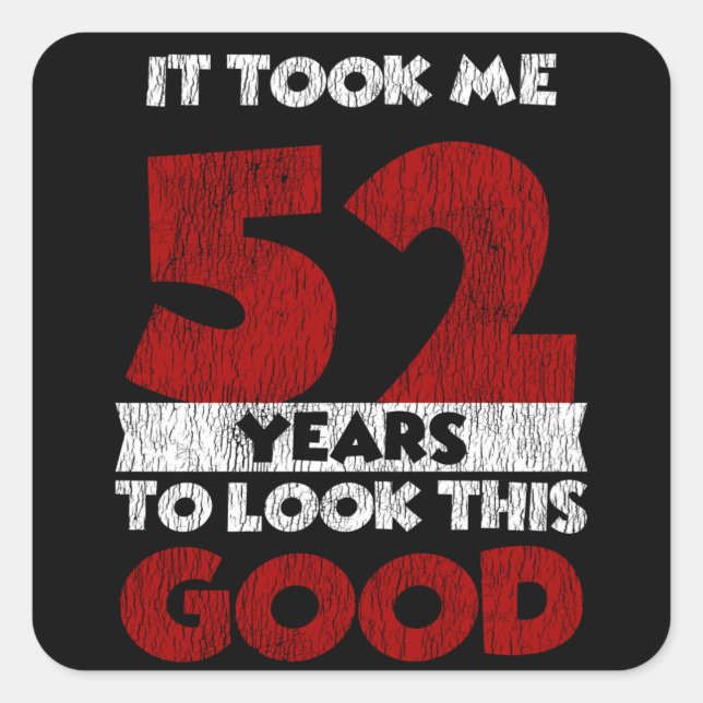 52 Year Old Bday Took Me Look Good 52nd Birthday Square Sticker (Front)