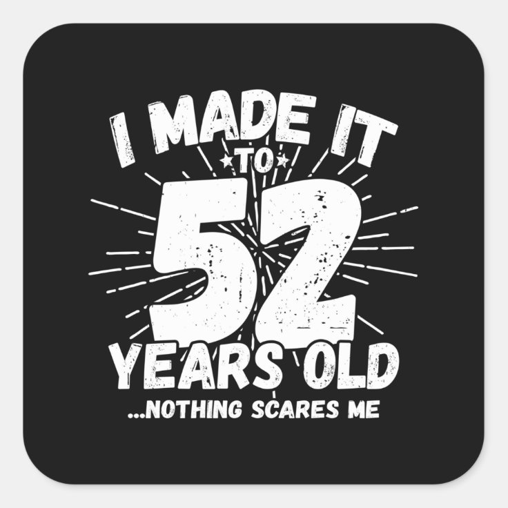 52 Year Old Birthday Funny 52nd Birthday Meme Square Sticker Zazzle