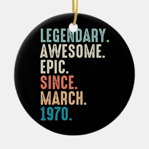 52 Year Old Lengendary Awesome Epic Since March Ceramic Ornament