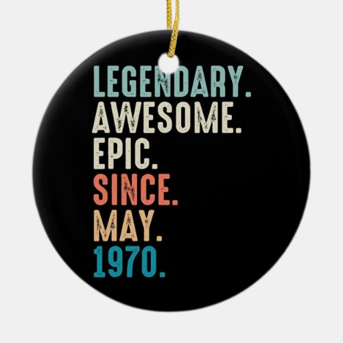 52 Year Old Lengendary Awesome Epic Since May Ceramic Ornament