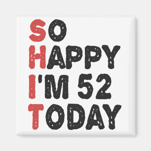 52th Birthday So Happy I'm 52 Today Gift Funny Magnet