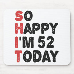 52th Birthday So Happy I&#39;m 52 Today Gift Funny Mouse Pad