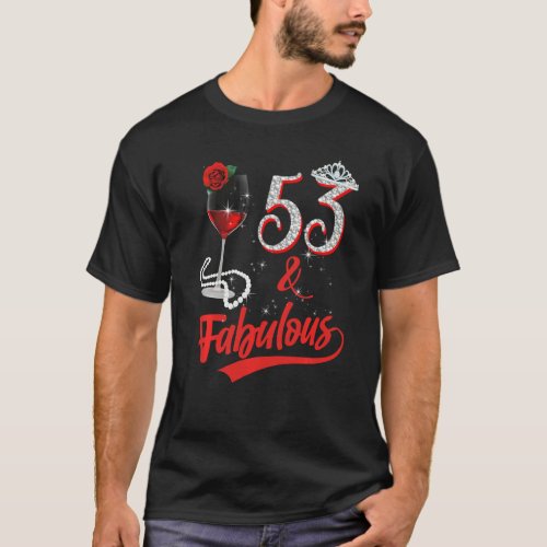 53 And Fabulous Queen Happy 53rd Birthday Rose Red T_Shirt