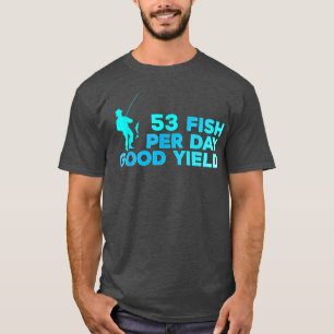 53 Fish Per Day Good Yield Vintage Fishing Lover F T-Shirt