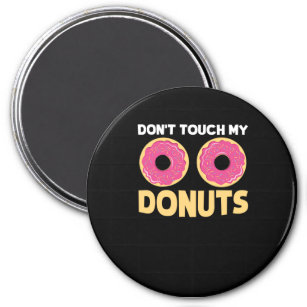 53.Funny Donut Dont Touch My Donuts Sarcastic Joke Magnet