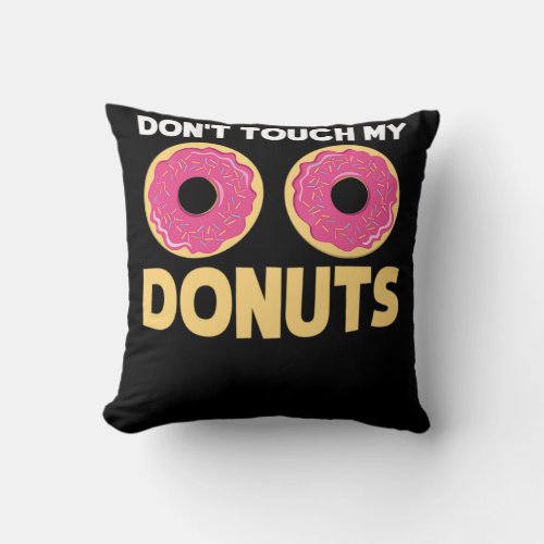 53Funny Donut Dont Touch My Donuts Sarcastic Joke Throw Pillow