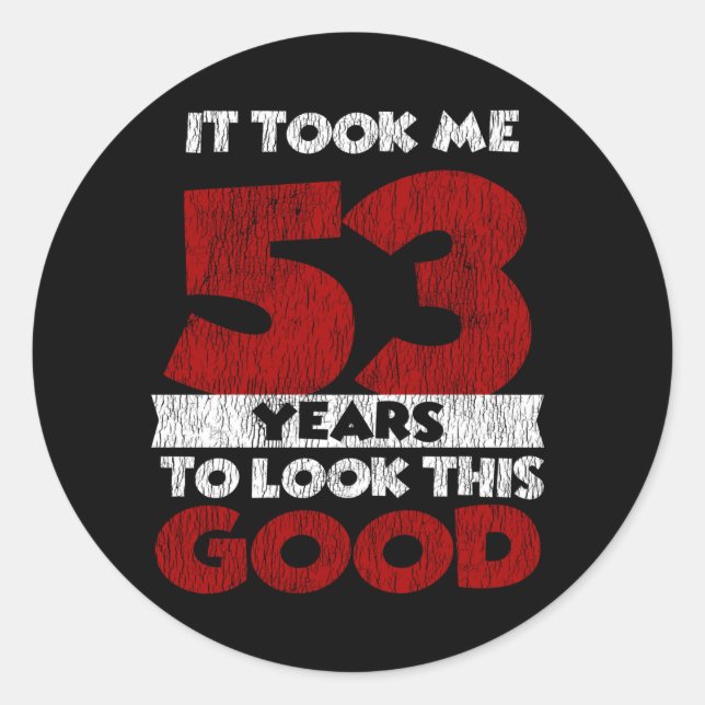 53 Year Old Bday Took Me Look Good 53rd Birthday Classic Round Sticker (Front)