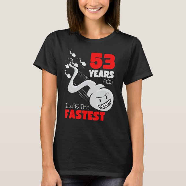 53 Year Old Birthday Gag 53 Years Ago I Was The Fa T-Shirt (Front)