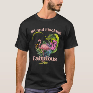 53 Years Old and Flocking Fabulous Flamingo Birthd T-Shirt