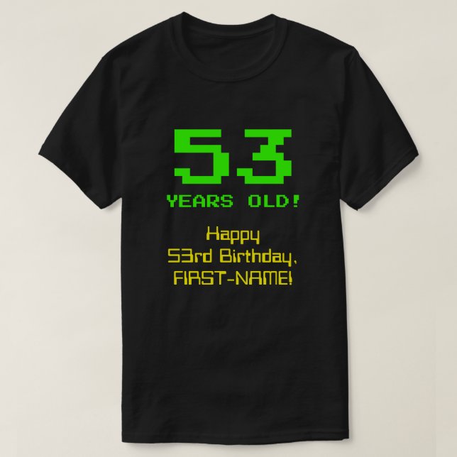 53rd Birthday: Fun, 8-Bit Look, Nerdy / Geeky "53" T-Shirt (Design Front)