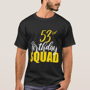 53rd Happy Birthday Squad Party Bday Family Group  T-Shirt